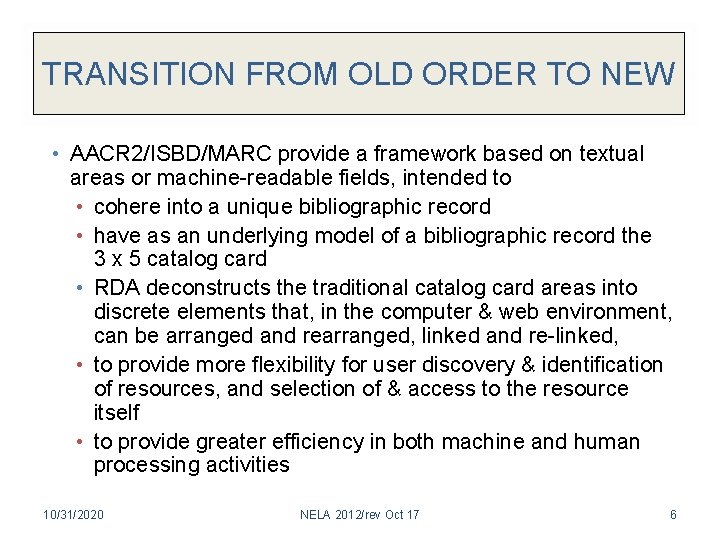 TRANSITION FROM OLD ORDER TO NEW • AACR 2/ISBD/MARC provide a framework based on