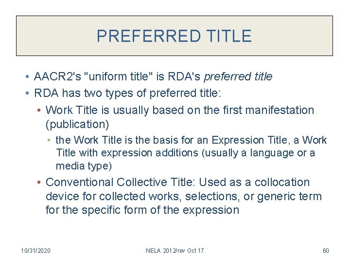 PREFERRED TITLE • AACR 2's "uniform title" is RDA's preferred title • RDA has