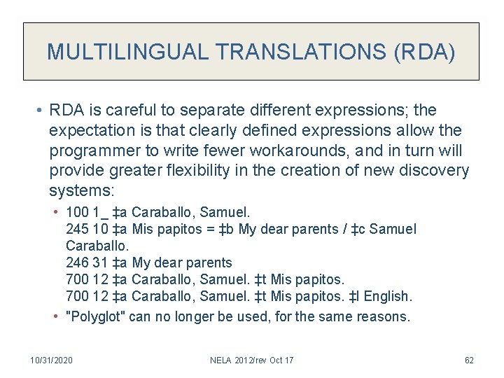 MULTILINGUAL TRANSLATIONS (RDA) • RDA is careful to separate different expressions; the expectation is