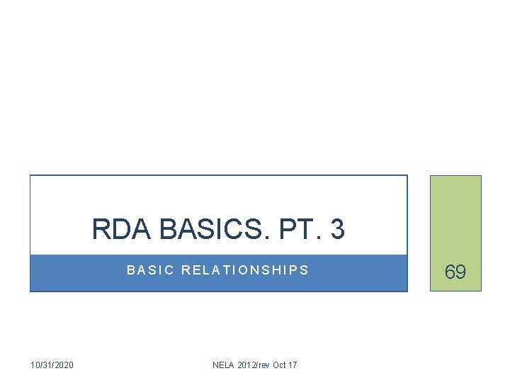 RDA BASICS. PT. 3 BASIC RELATIONSHIPS 10/31/2020 NELA 2012/rev Oct 17 69 