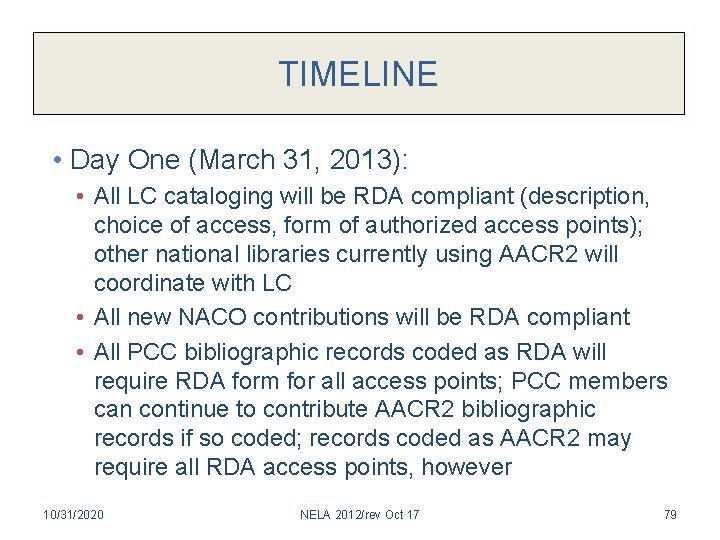 TIMELINE • Day One (March 31, 2013): • All LC cataloging will be RDA