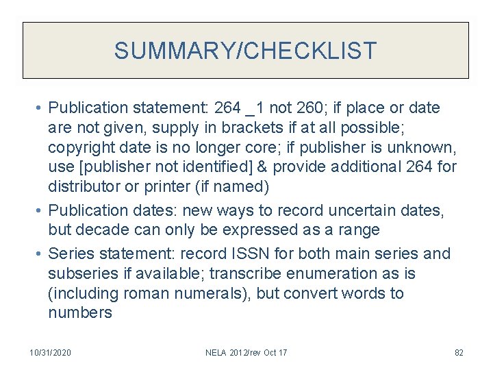 SUMMARY/CHECKLIST • Publication statement: 264 _1 not 260; if place or date are not