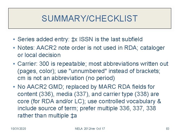 SUMMARY/CHECKLIST • Series added entry: ‡x ISSN is the last subfield • Notes: AACR