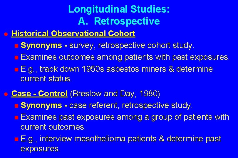 Longitudinal Studies: A. Retrospective l Historical Observational Cohort n Synonyms - survey, retrospective cohort