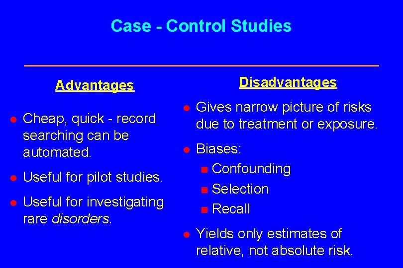 Case - Control Studies Disadvantages Advantages l Cheap, quick - record searching can be