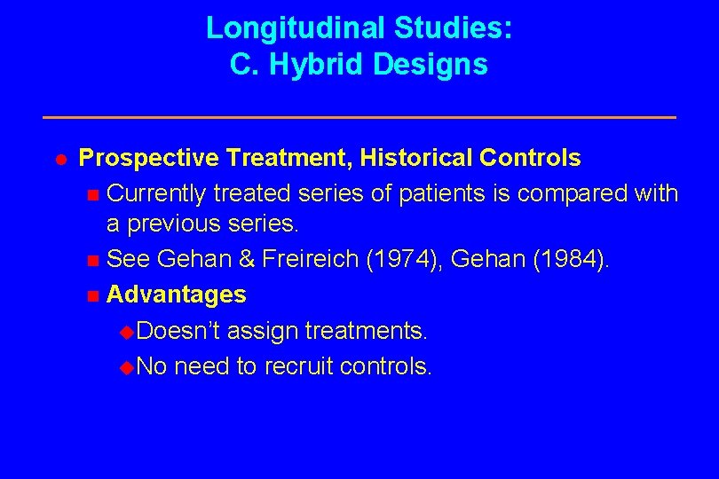 Longitudinal Studies: C. Hybrid Designs l Prospective Treatment, Historical Controls n Currently treated series