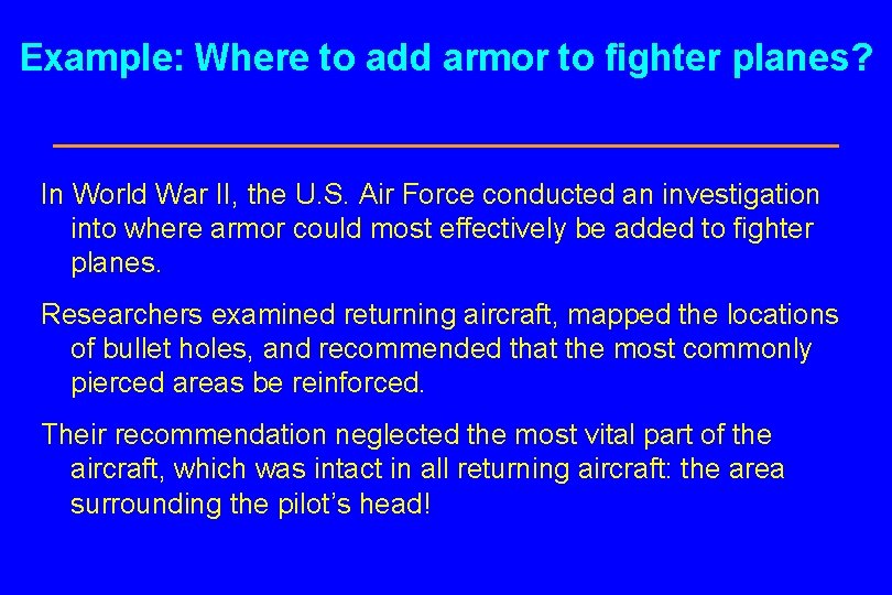 Example: Where to add armor to fighter planes? In World War II, the U.