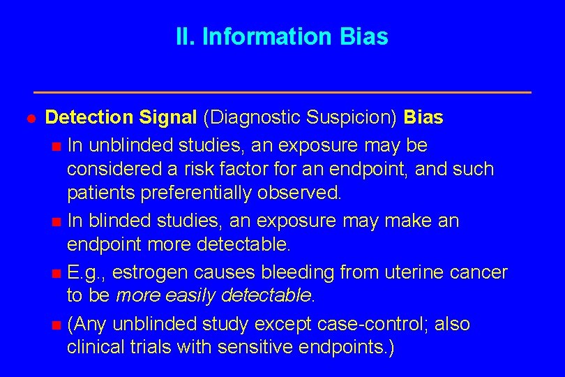 II. Information Bias l Detection Signal (Diagnostic Suspicion) Bias n In unblinded studies, an