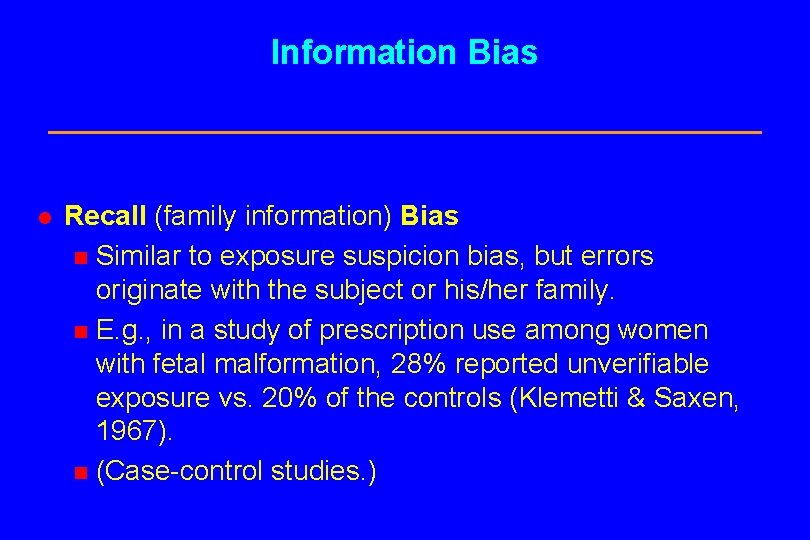 Information Bias l Recall (family information) Bias n Similar to exposure suspicion bias, but