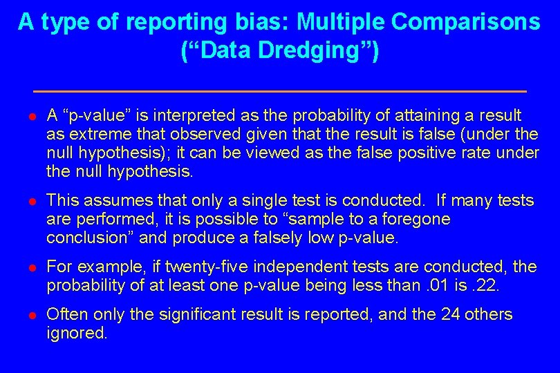 A type of reporting bias: Multiple Comparisons (“Data Dredging”) l A “p-value” is interpreted