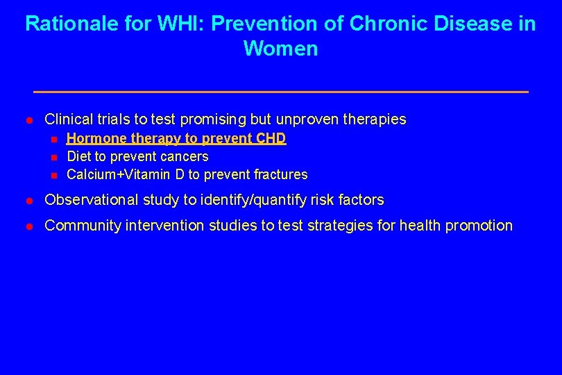 Rationale for WHI: Prevention of Chronic Disease in Women l Clinical trials to test