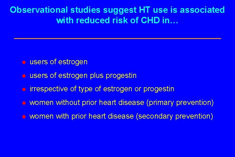 Observational studies suggest HT use is associated with reduced risk of CHD in… l