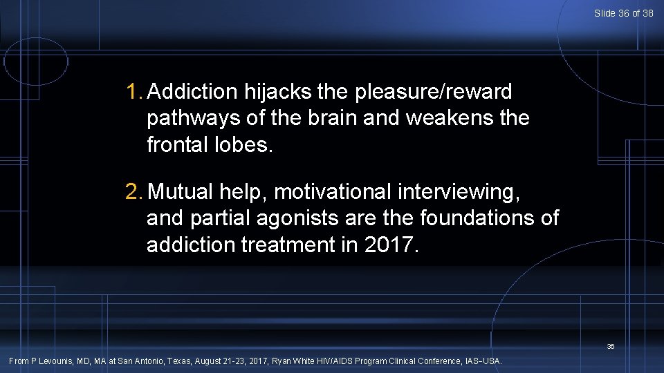 Slide 36 of 38 1. Addiction hijacks the pleasure/reward pathways of the brain and