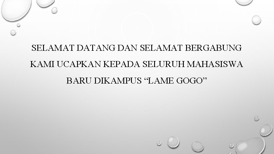 SELAMAT DATANG DAN SELAMAT BERGABUNG KAMI UCAPKAN KEPADA SELURUH MAHASISWA BARU DIKAMPUS “LAME GOGO”