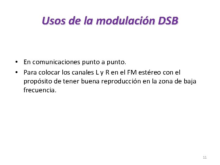 Usos de la modulación DSB • En comunicaciones punto a punto. • Para colocar