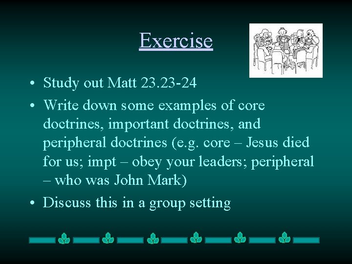 Exercise • Study out Matt 23. 23 -24 • Write down some examples of