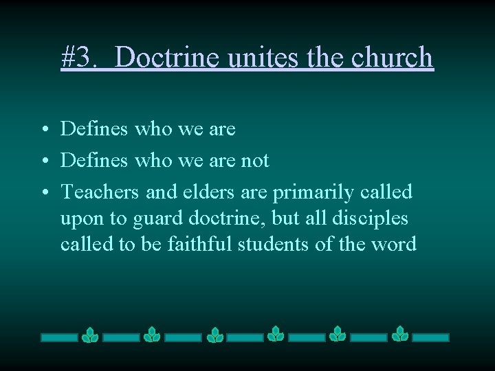 #3. Doctrine unites the church • Defines who we are not • Teachers and