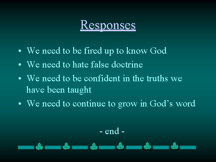 Responses • We need to be fired up to know God • We need