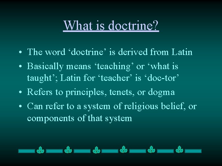 What is doctrine? • The word ‘doctrine’ is derived from Latin • Basically means