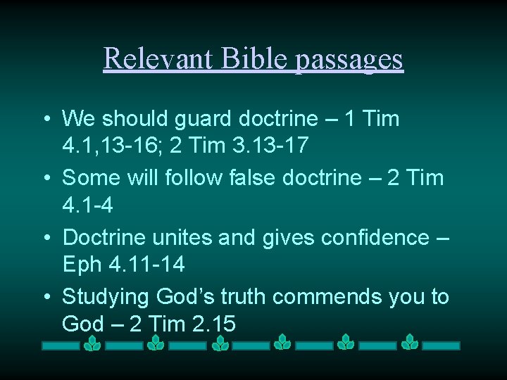 Relevant Bible passages • We should guard doctrine – 1 Tim 4. 1, 13