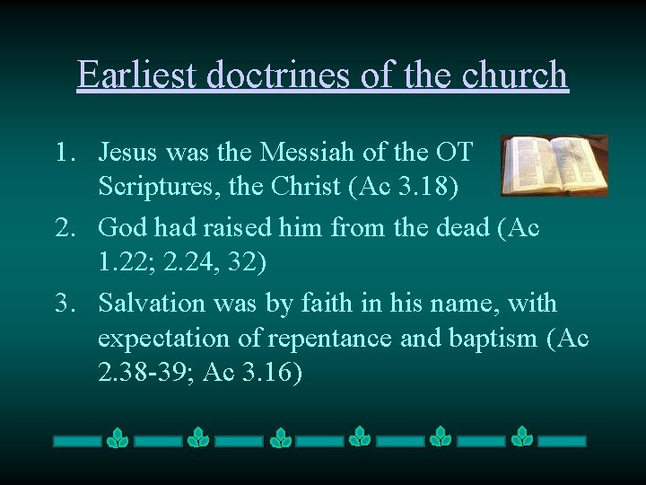 Earliest doctrines of the church 1. Jesus was the Messiah of the OT Scriptures,