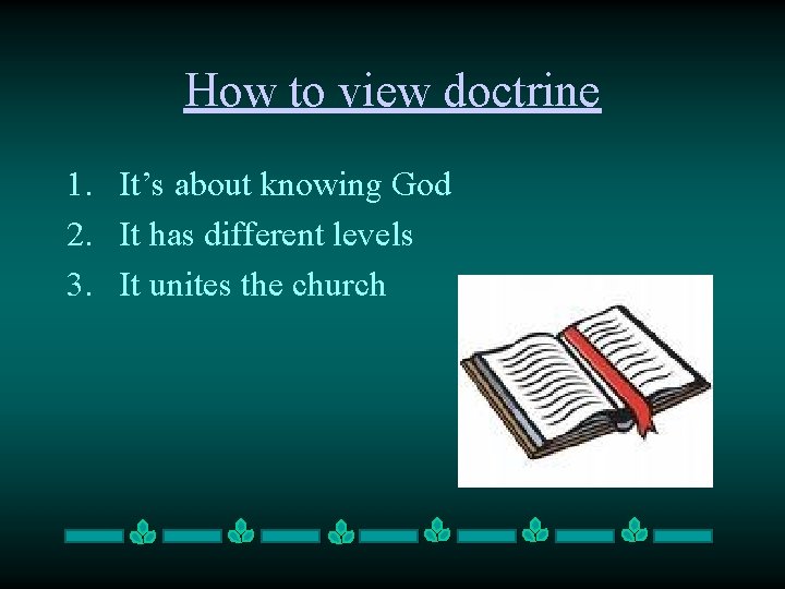 How to view doctrine 1. It’s about knowing God 2. It has different levels