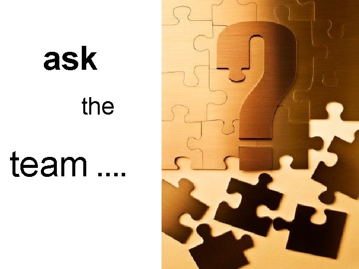 ask the team …. 