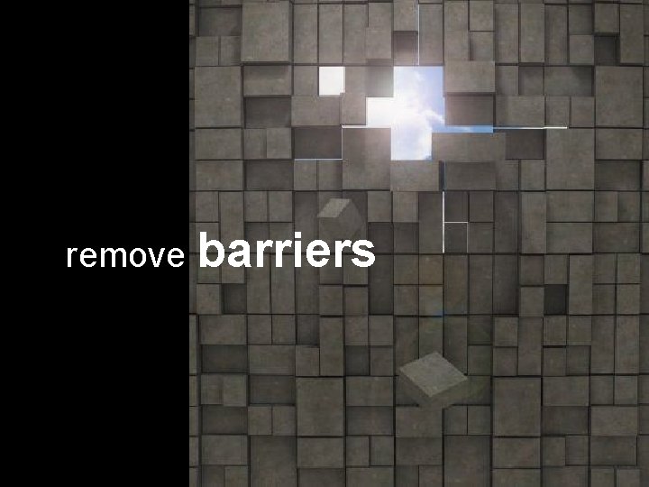 remove barriers 