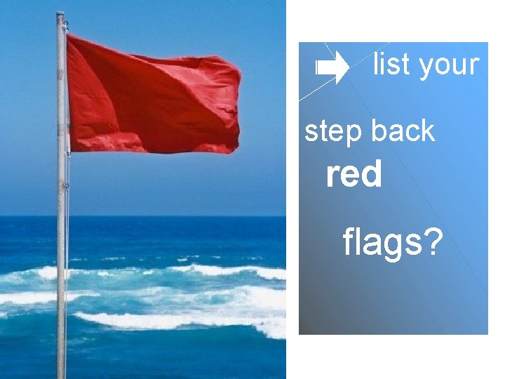 list your step back red flags? 