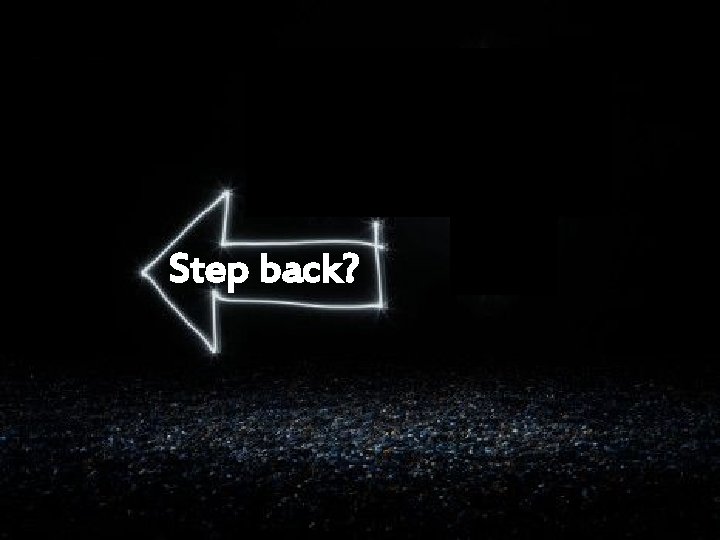 Step up? § On both sides of the business model Step back? 