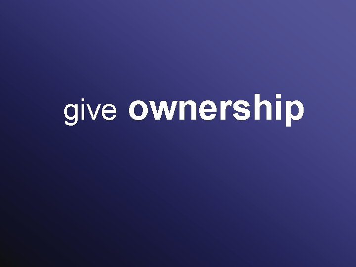 give ownership 