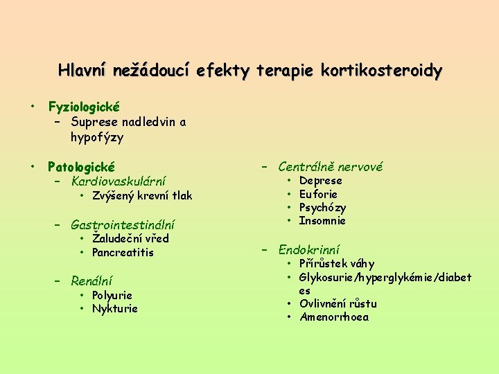 Hlavní nežádoucí efekty terapie kortikosteroidy • Fyziologické – Suprese nadledvin a hypofýzy • Patologické