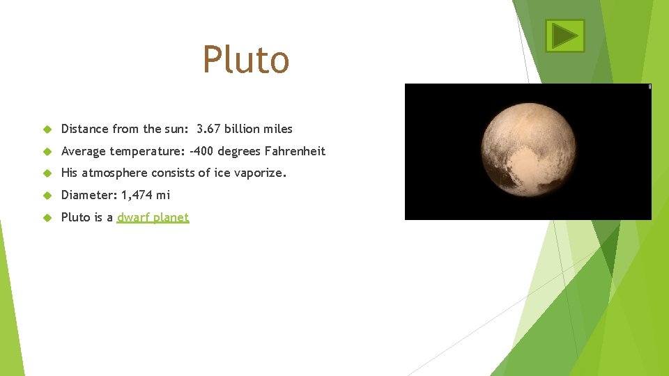 Pluto Distance from the sun: 3. 67 billion miles Average temperature: -400 degrees Fahrenheit