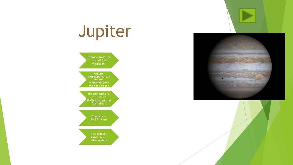 Jupiter Distance from the sun: 483. 8 million mi Average temperature: -234 degrees Fahrenheit