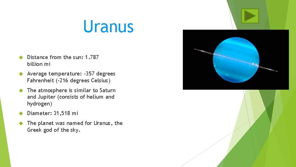 Uranus Distance from the sun: 1. 787 billion mi Average temperature: -357 degrees Fahrenheit