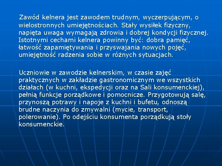 Zawód kelnera jest zawodem trudnym, wyczerpującym, o wielostronnych umiejętnościach. Stały wysiłek fizyczny, napięta uwaga