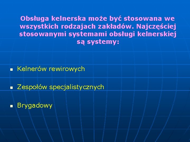 Obsługa kelnerska może być stosowana we wszystkich rodzajach zakładów. Najczęściej stosowanymi systemami obsługi kelnerskiej