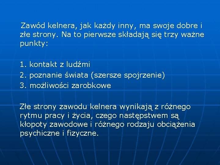 Zawód kelnera, jak każdy inny, ma swoje dobre i złe strony. Na to pierwsze