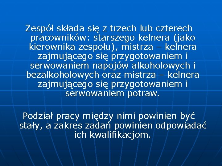 Zespół składa się z trzech lub czterech pracowników: starszego kelnera (jako kierownika zespołu), mistrza