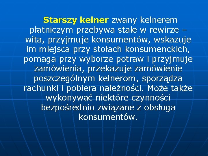 Starszy kelner zwany kelnerem płatniczym przebywa stale w rewirze – wita, przyjmuje konsumentów, wskazuje