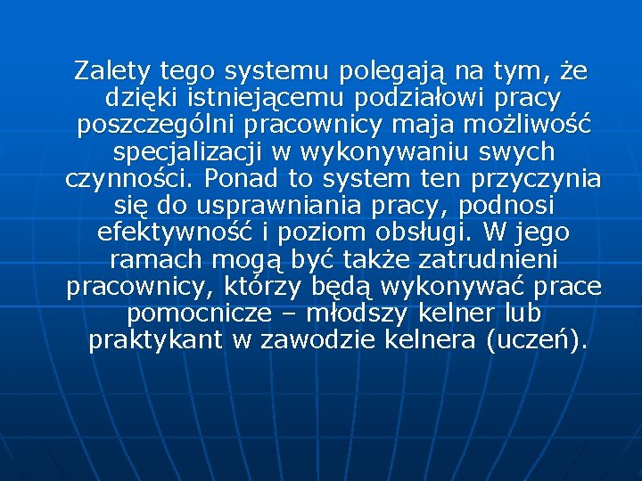 Zalety tego systemu polegają na tym, że dzięki istniejącemu podziałowi pracy poszczególni pracownicy maja