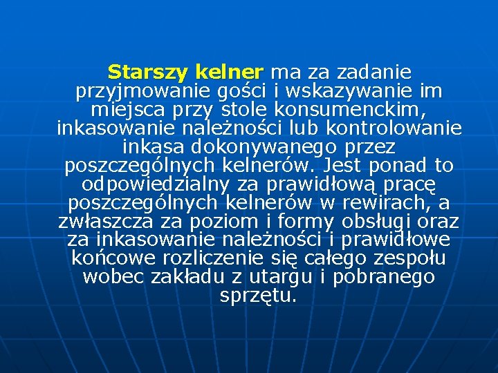 Starszy kelner ma za zadanie przyjmowanie gości i wskazywanie im miejsca przy stole konsumenckim,