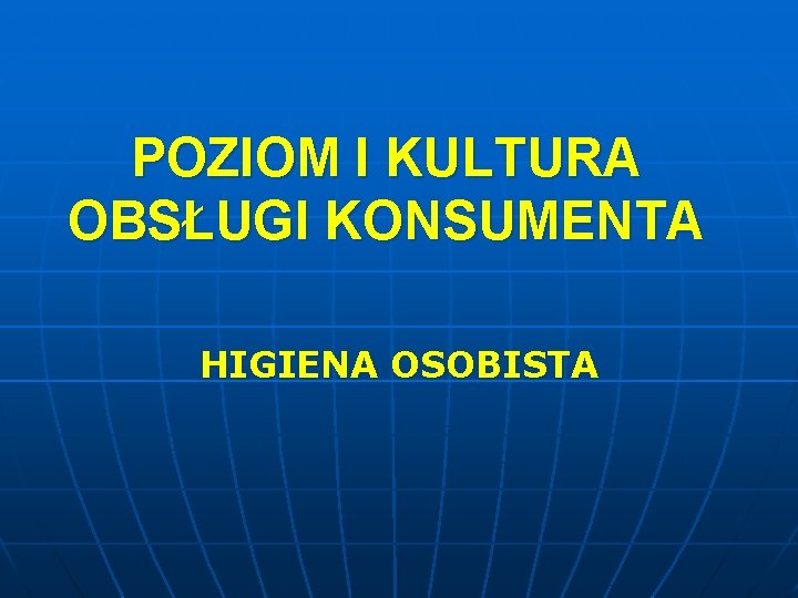 POZIOM I KULTURA OBSŁUGI KONSUMENTA HIGIENA OSOBISTA 