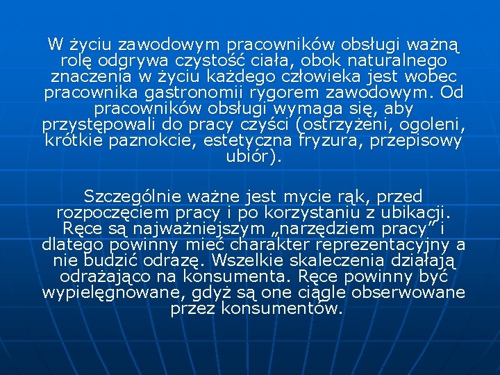 W życiu zawodowym pracowników obsługi ważną rolę odgrywa czystość ciała, obok naturalnego znaczenia w