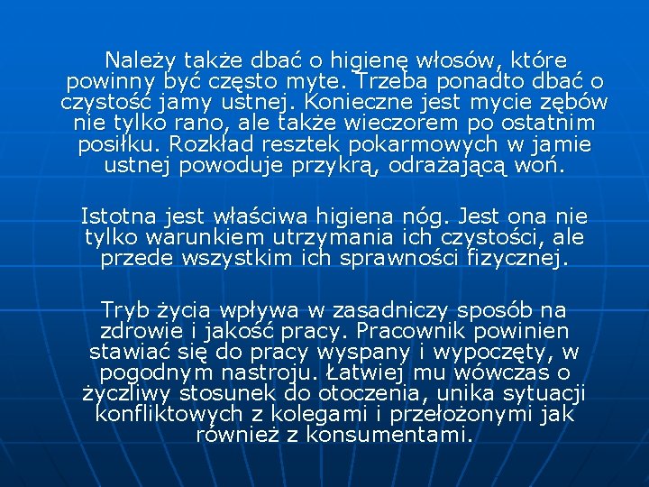 Należy także dbać o higienę włosów, które powinny być często myte. Trzeba ponadto dbać