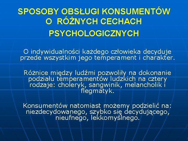 SPOSOBY OBSŁUGI KONSUMENTÓW O RÓŻNYCH CECHACH PSYCHOLOGICZNYCH O indywidualności każdego człowieka decyduje przede wszystkim