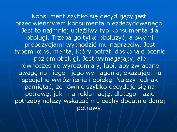 Konsument szybko się decydujący jest przeciwieństwem konsumenta niezdecydowanego. Jest to najmniej uciążliwy typ konsumenta