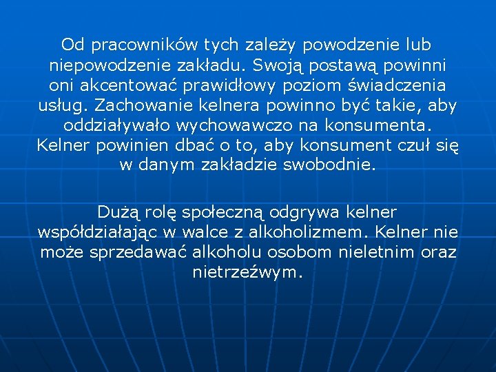 Od pracowników tych zależy powodzenie lub niepowodzenie zakładu. Swoją postawą powinni oni akcentować prawidłowy