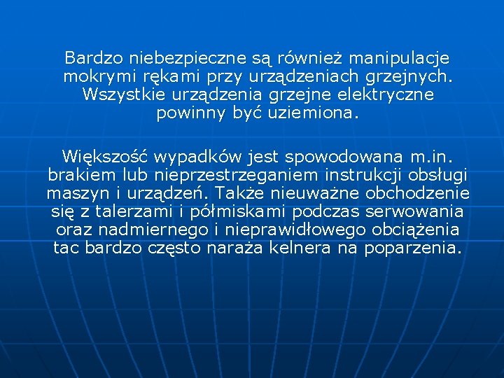 Bardzo niebezpieczne są również manipulacje mokrymi rękami przy urządzeniach grzejnych. Wszystkie urządzenia grzejne elektryczne