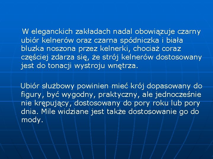 W eleganckich zakładach nadal obowiązuje czarny ubiór kelnerów oraz czarna spódniczka i biała bluzka